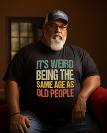 Men's “It’s Weird Being The Same Age As Old People ” Print Plus Size T-shirt  ， Grandpa shirt