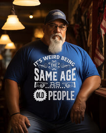 Men's "It's Weird Being The Same Age As Old People "Print Plus Size T-shirt ,Grandpa Shirt, Birthday Shirt