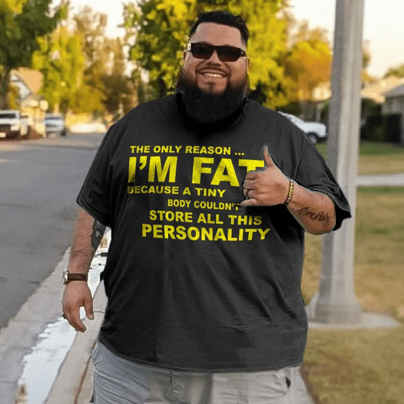 The Only Reason I'm Fat T-Shirt, Men Plus Size Oversize T-shirt for Big & Tall Man