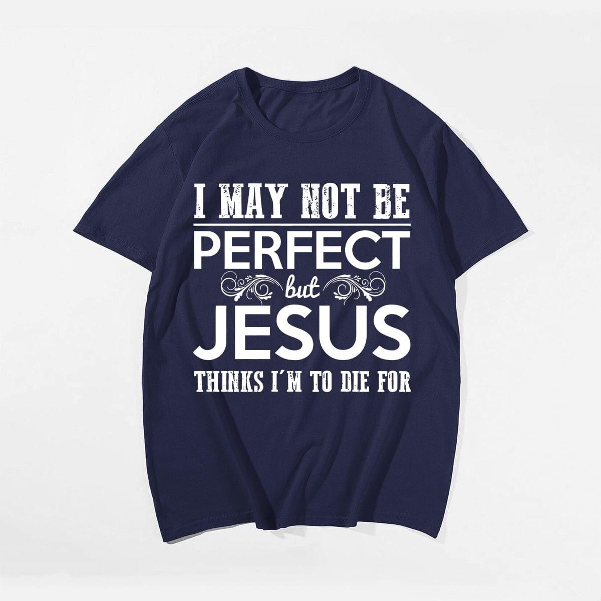 I May Not Be Perfect But Jesus Thinks I'm To Die For (Version 1) Men's T-Shirts