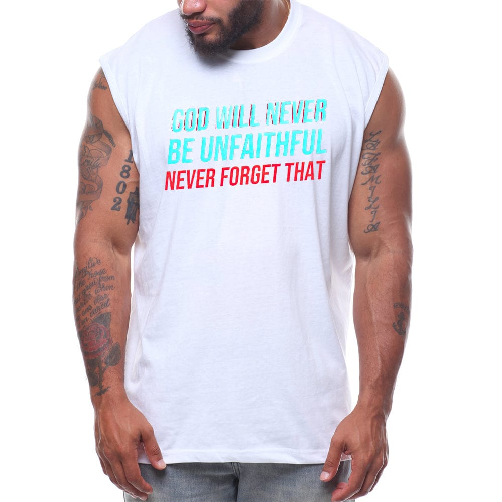 God Will Never Be Unfaithful Never Forget That