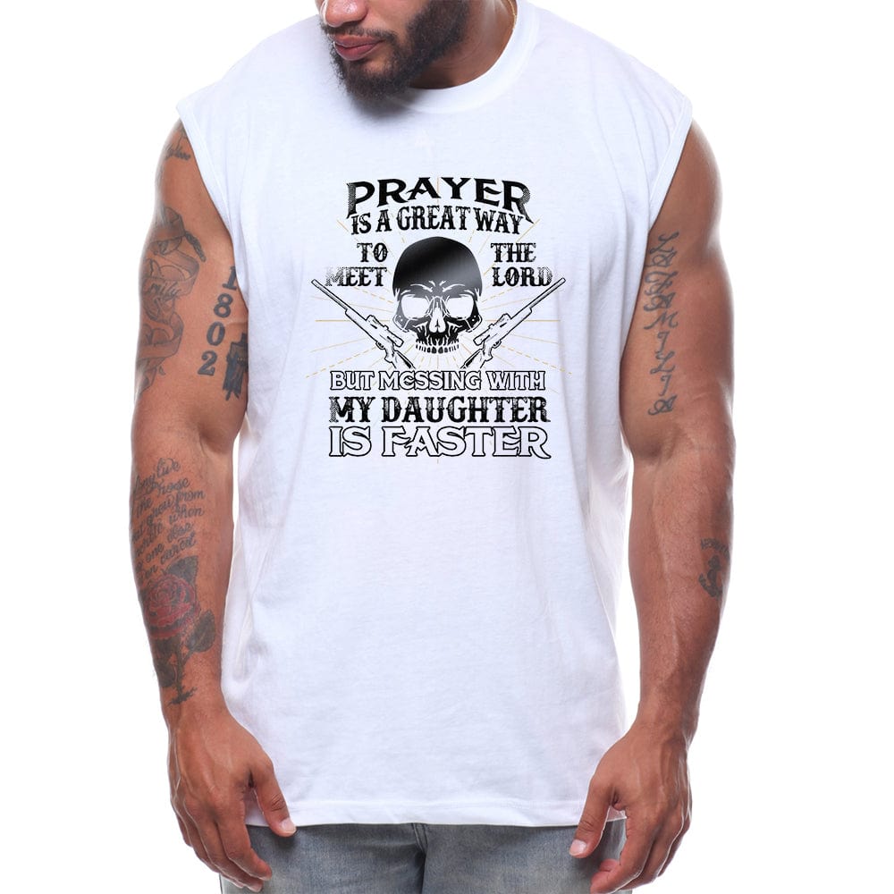 Prayer Is A Great Way To Meet The Lord But Messing With My Daughter Is Faster