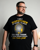I'am a Dispatcher of Course I'am Crazy Men's 100% Cotton Big & Tall T-Shirt