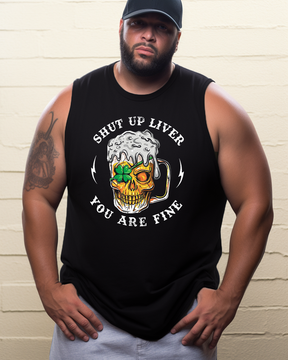 Shut Up Liver You Are Fine St. Patrick Day Men's Sleeveless Tee
