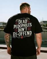 Men's Dead Pedophiles Don't Re-offendr Big & Tall 100% Cotton T-Shirt