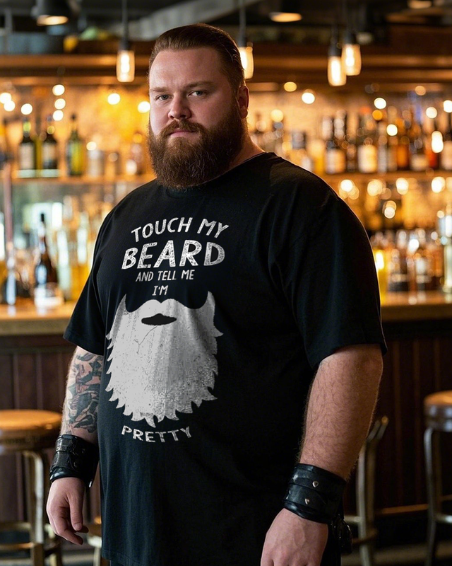 Touch My Beard And Tell Me I'm Pretty Funny Beard Men's 100% Cotton Big & Tall T-Shirt